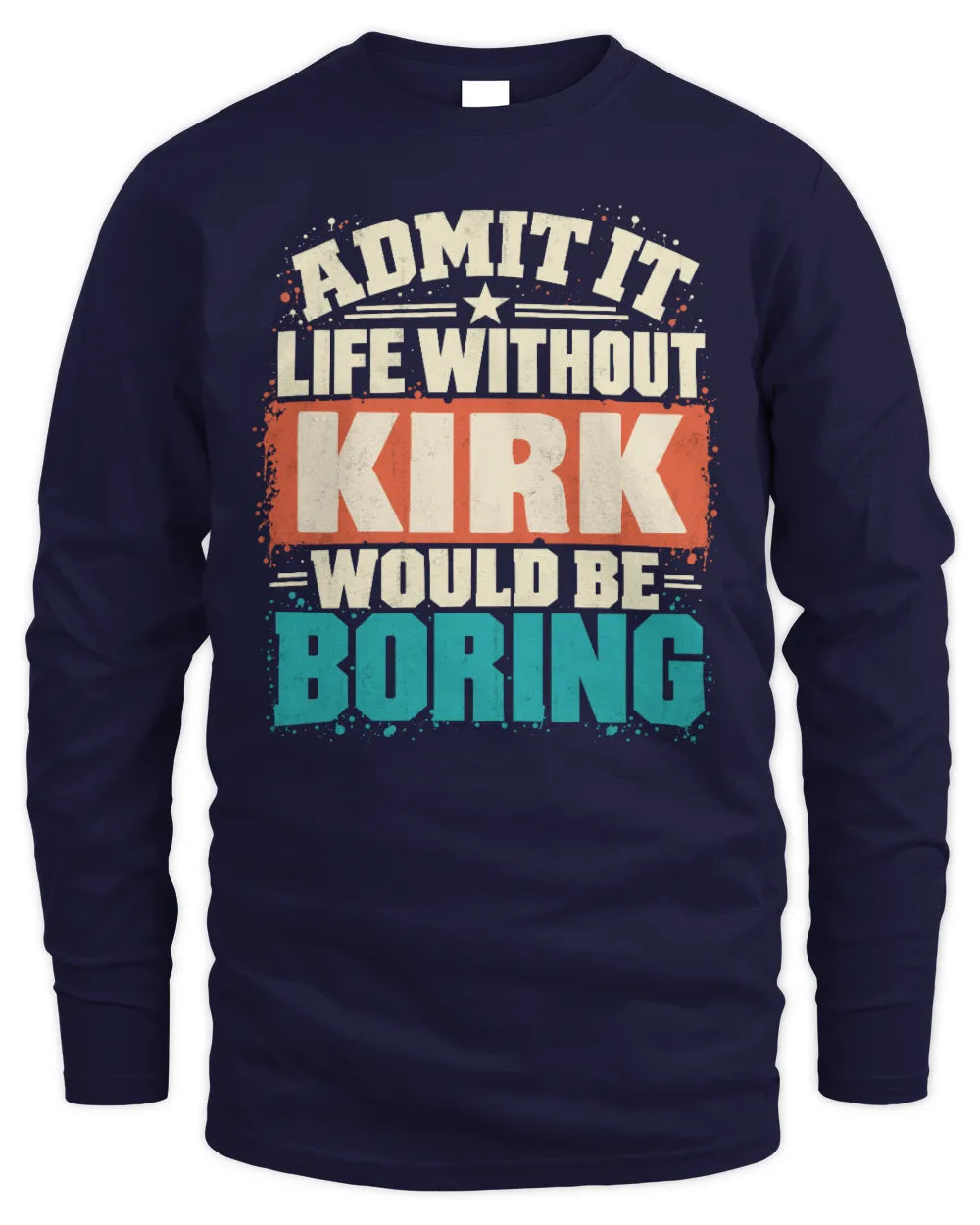 KIRK P02-TH11-226 Personalized Admit It Life Without [Name] Would Be Boring T-Shirt - Custom Name Funny Gift - Men's Long Sleeved T-Shirt - Navy