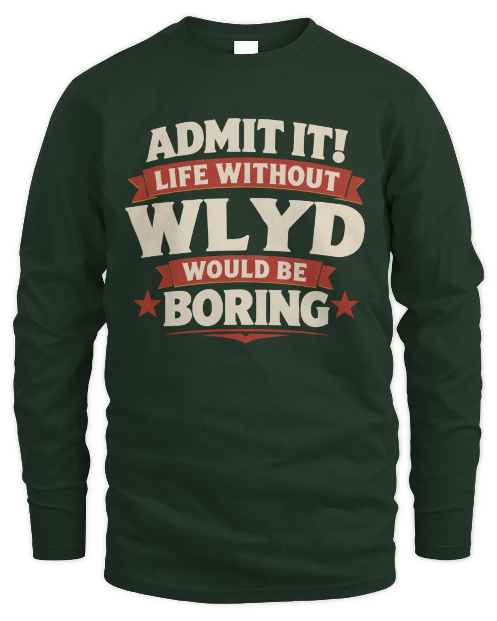 WLYD P4 KT003 Personalized Funny Quote Apparel “Life Without NAME Would Be Boring” - Men's Long Sleeved T-Shirt - Forest Green