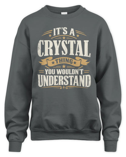 CRYSTAL P08 TH51 - Personalized “It’s a/an [NAME] Thing – You Wouldn’t Understand” Shirt - Unisex Sweatshirt - Charcoal