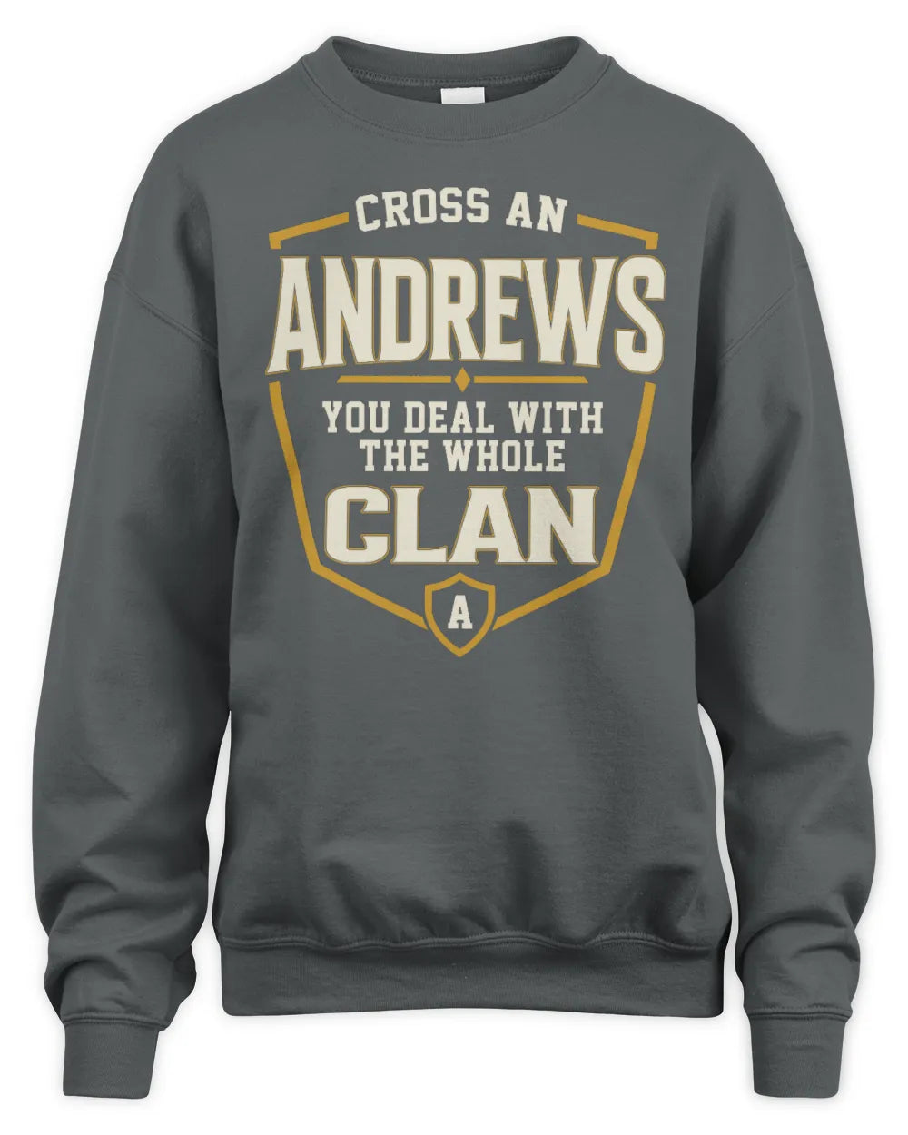 ANDREWS NT1-K008 Cross A/An NAME, You Deal With the Whole Clan | Personalized Vintage T-Shirt - Unisex Sweatshirt - Charcoal
