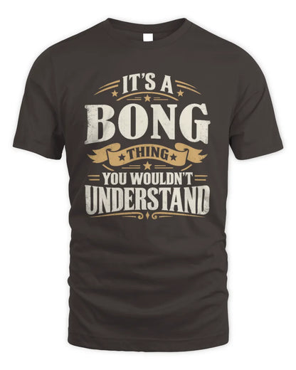 BONG P08 TH51 - Personalized “It’s a/an [NAME] Thing – You Wouldn’t Understand” Shirt - Unisex Standard T-Shirt - Dark Chocolate