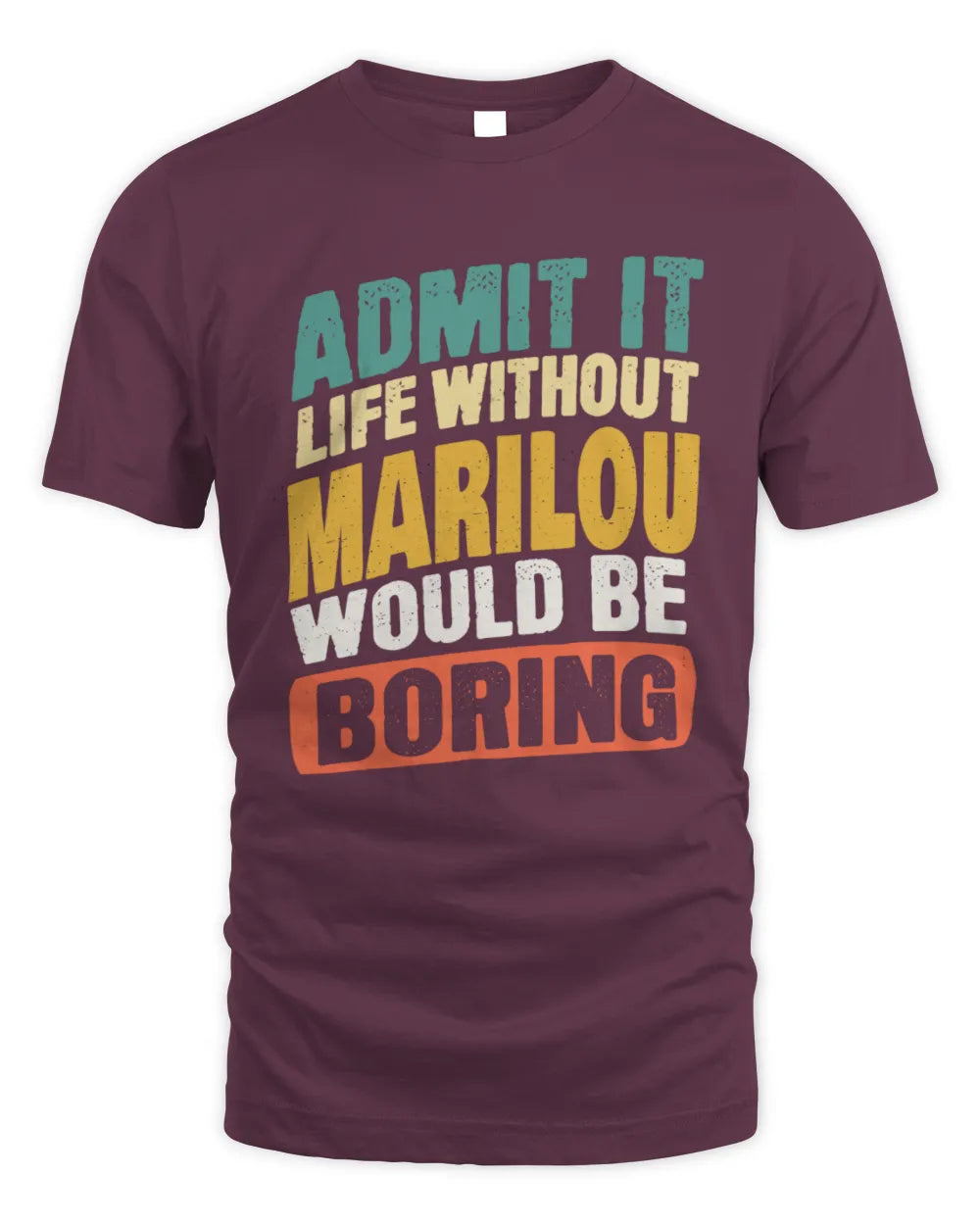 MARILOU TP88-K4-229
Personalized Funny Quote Apparel “Life Without NAME Would Be Boring” - Unisex Standard T-Shirt - Maroon