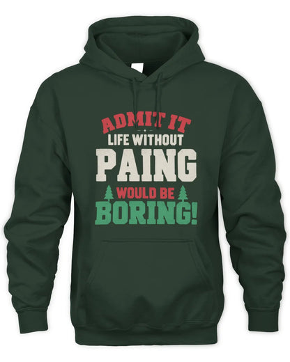 PAING P5 TH08 Christmas T-Shirt – “Life Without NAME Would Be Boring” - Unisex Hoodie - Forest Green