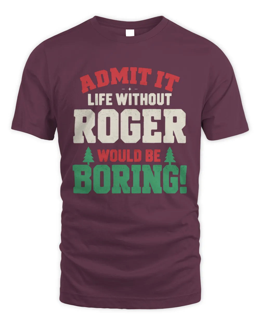 ROGER P5 TH08 Christmas T-Shirt – “Life Without NAME Would Be Boring” - Unisex Standard T-Shirt - Maroon