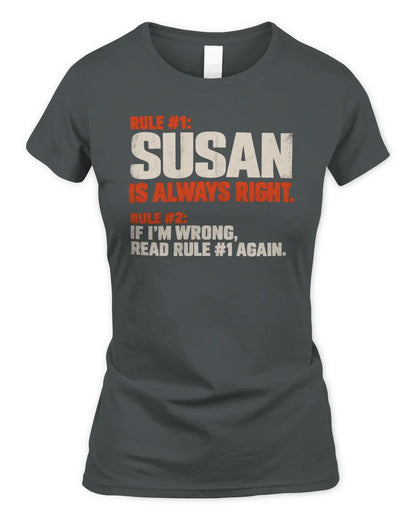 SUSAN NP1-H006 - Always Right Personalized Name T-Shirt – Funny Custom Name Shirt - Women's Standard T-Shirt - Charcoal