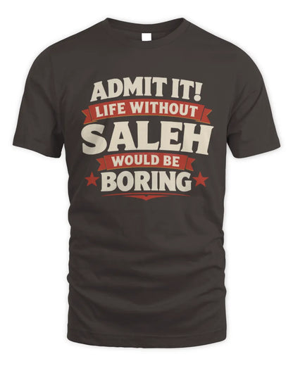 SALEH P4 KT003 Personalized Funny Quote Apparel “Life Without NAME Would Be Boring” - Unisex Standard T-Shirt - Dark Chocolate
