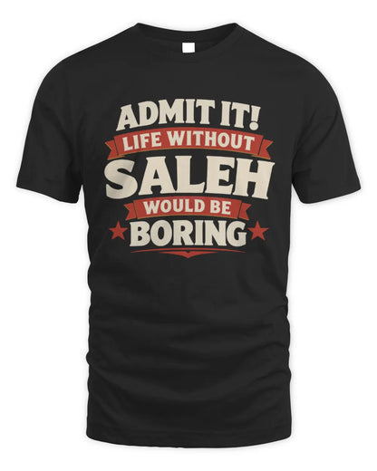 SALEH P4 KT003 Personalized Funny Quote Apparel “Life Without NAME Would Be Boring” - Unisex Standard T-Shirt - Black