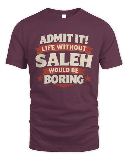 SALEH P4 KT003 Personalized Funny Quote Apparel “Life Without NAME Would Be Boring” - Unisex Standard T-Shirt - Maroon