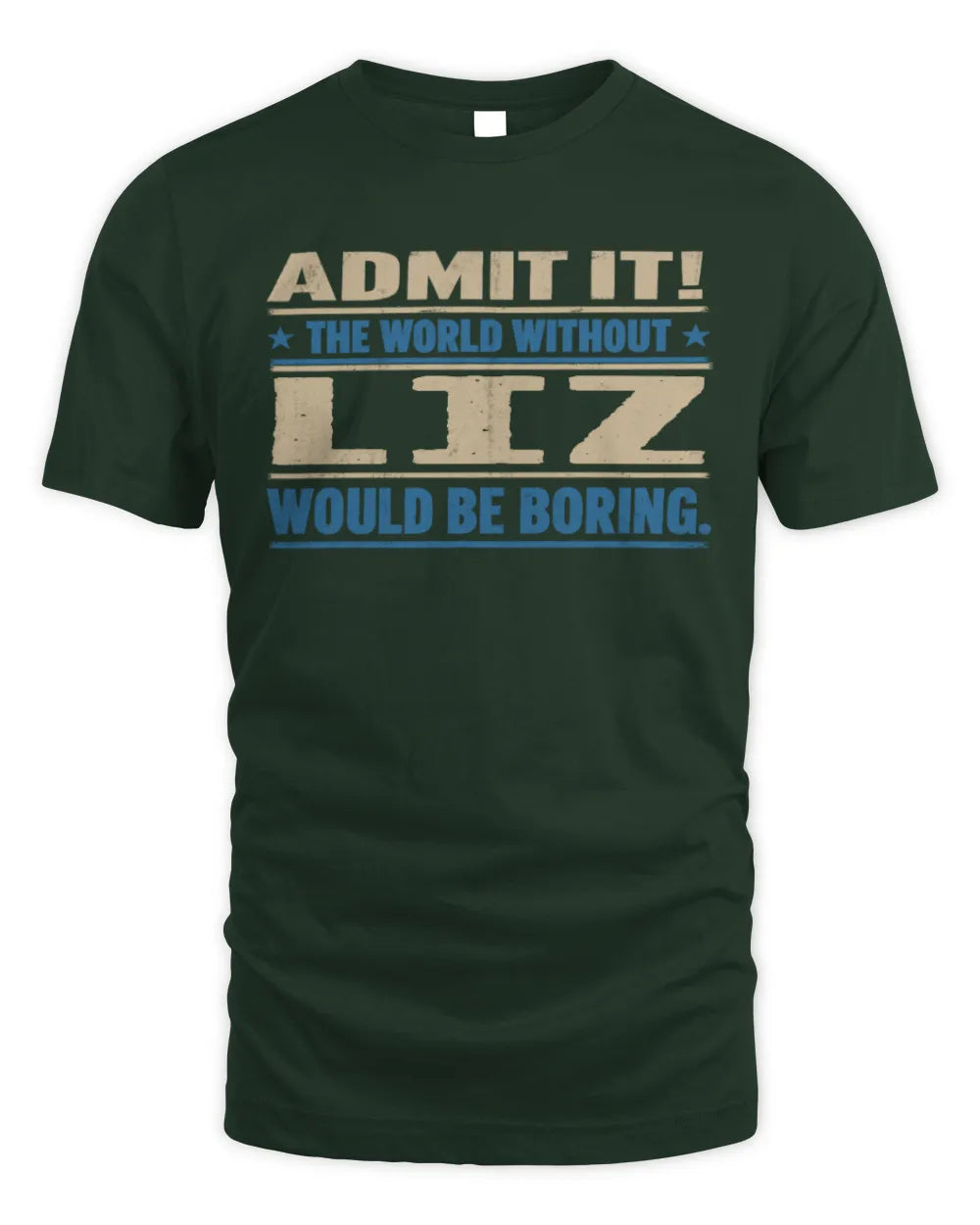 LIZ TP68-K2-968 – Personalized Funny Quote Apparel “The World Without NAME Would Be Boring” - Unisex Standard T-Shirt - Forest Green