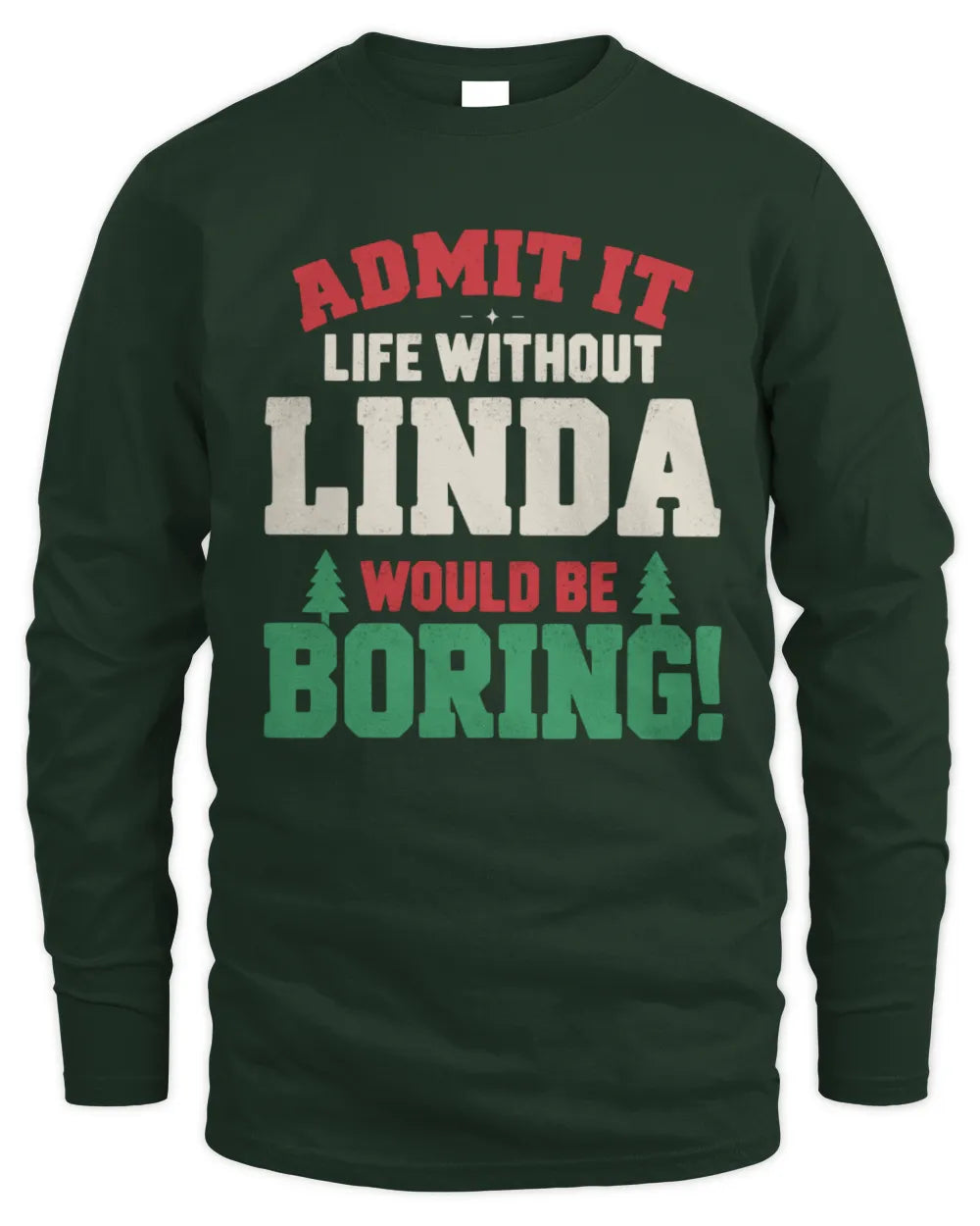 LINDA P5 TH08 Christmas T-Shirt – “Life Without NAME Would Be Boring” - Men's Long Sleeved T-Shirt - Forest Green