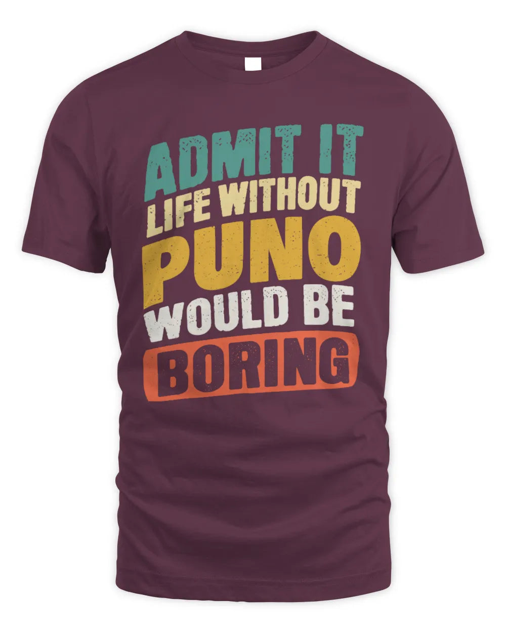 PUNO TP88-K4-229
Personalized Funny Quote Apparel “Life Without NAME Would Be Boring” - Unisex Standard T-Shirt - Maroon