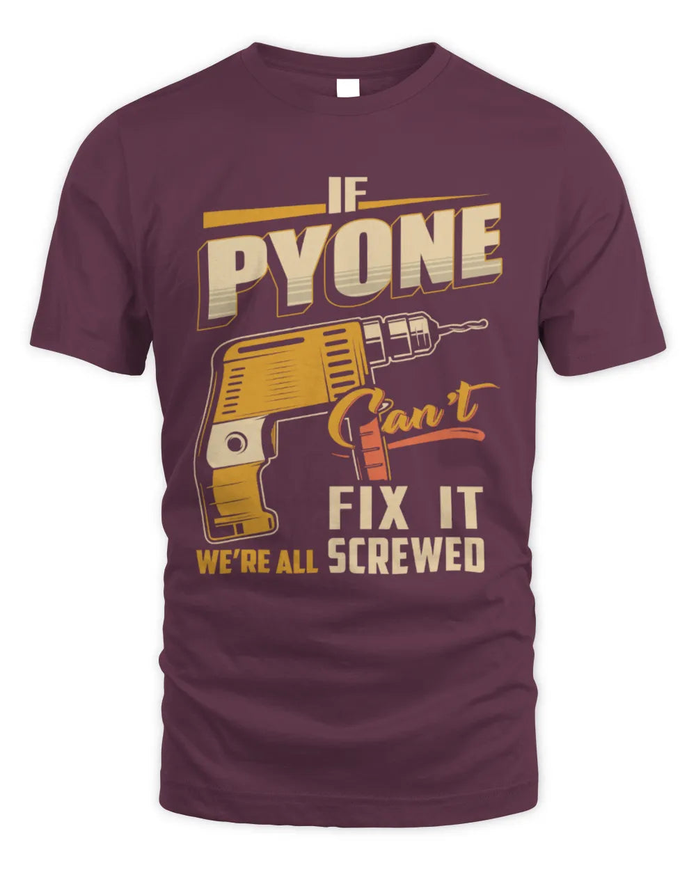 PYONE TP22-K4-228 - Personalized Handyman T-Shirt “If AARON Can’t Fix It, We’re All Screwed” - Unisex Standard T-Shirt - Maroon