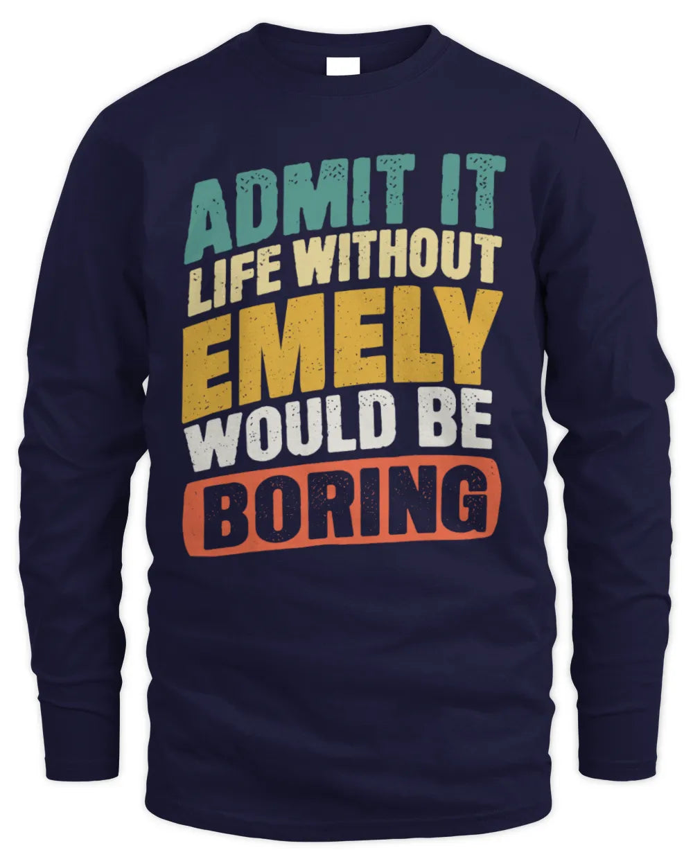 EMELY TP88-K4-229
Personalized Funny Quote Apparel “Life Without NAME Would Be Boring” - Men's Long Sleeved T-Shirt - Navy
