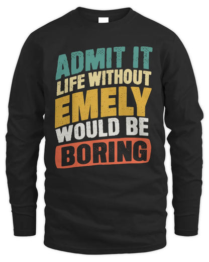 EMELY TP88-K4-229
Personalized Funny Quote Apparel “Life Without NAME Would Be Boring” - Men's Long Sleeved T-Shirt - Black