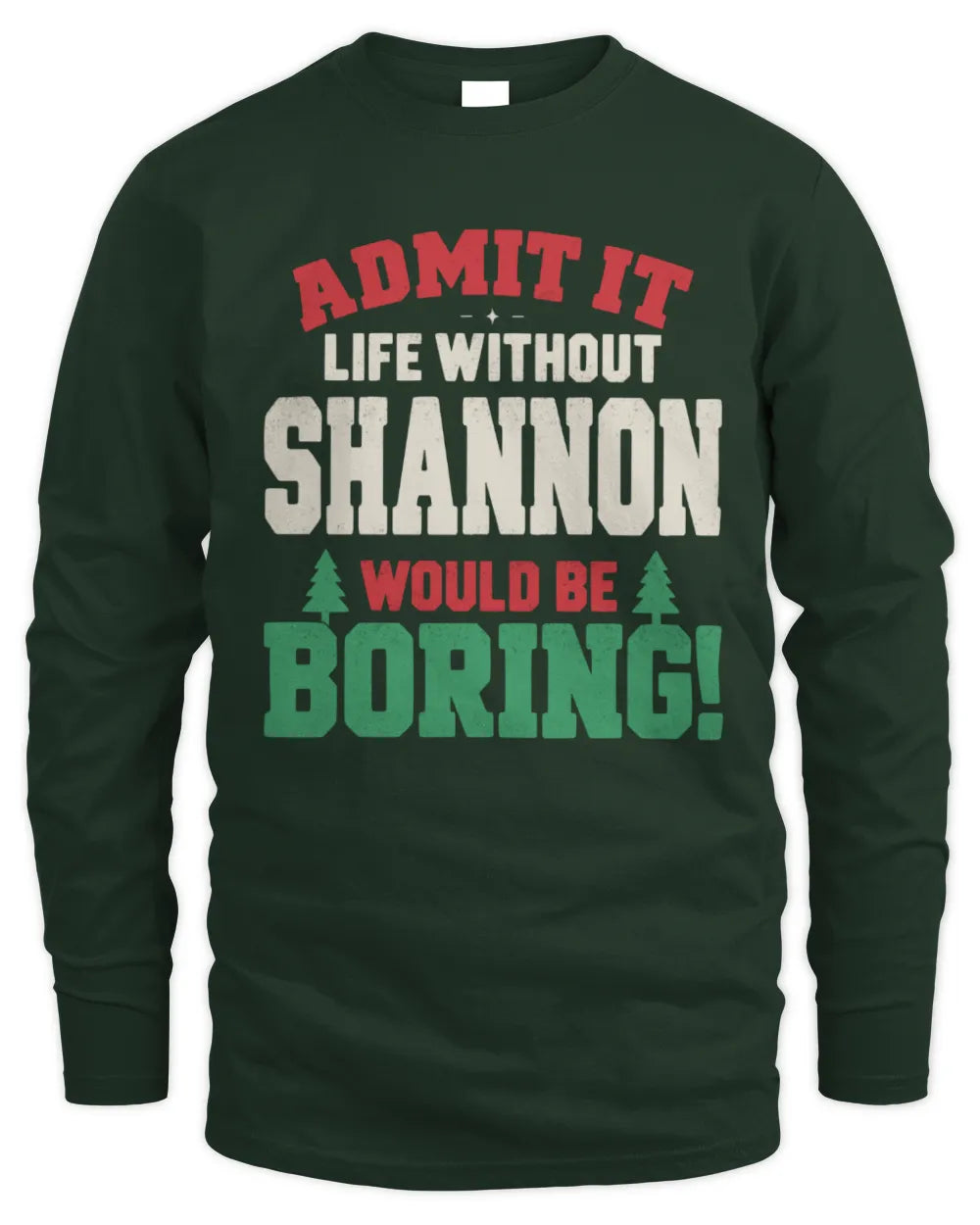 SHANNON P5 TH08 Christmas T-Shirt – “Life Without NAME Would Be Boring” - Men's Long Sleeved T-Shirt - Forest Green
