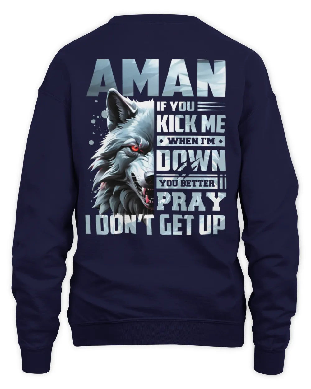 AMAN AP62-K4-666 - Personalized Fierce Wolf Quote Apparel “If You Kick Me When I’m Down, You Better Pray I Don’t Get Up” - Unisex Sweatshirt - Navy