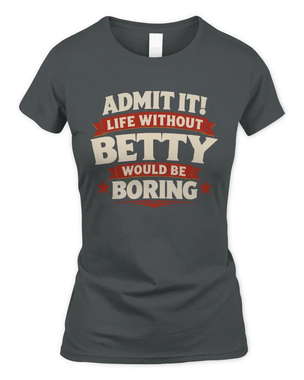 BETTY P4 KT003 Personalized Funny Quote Apparel “Life Without NAME Would Be Boring” - Women's Standard T-Shirt - Charcoal