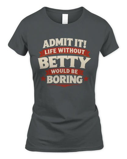 BETTY P4 KT003 Personalized Funny Quote Apparel “Life Without NAME Would Be Boring” - Women's Standard T-Shirt - Charcoal