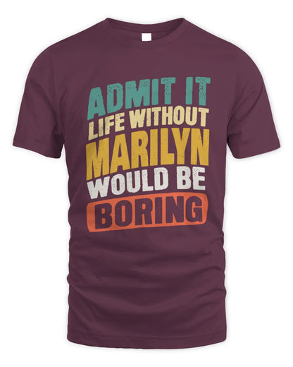 MARILYN TP88-K4-229
Personalized Funny Quote Apparel “Life Without NAME Would Be Boring” - Unisex Standard T-Shirt - Maroon