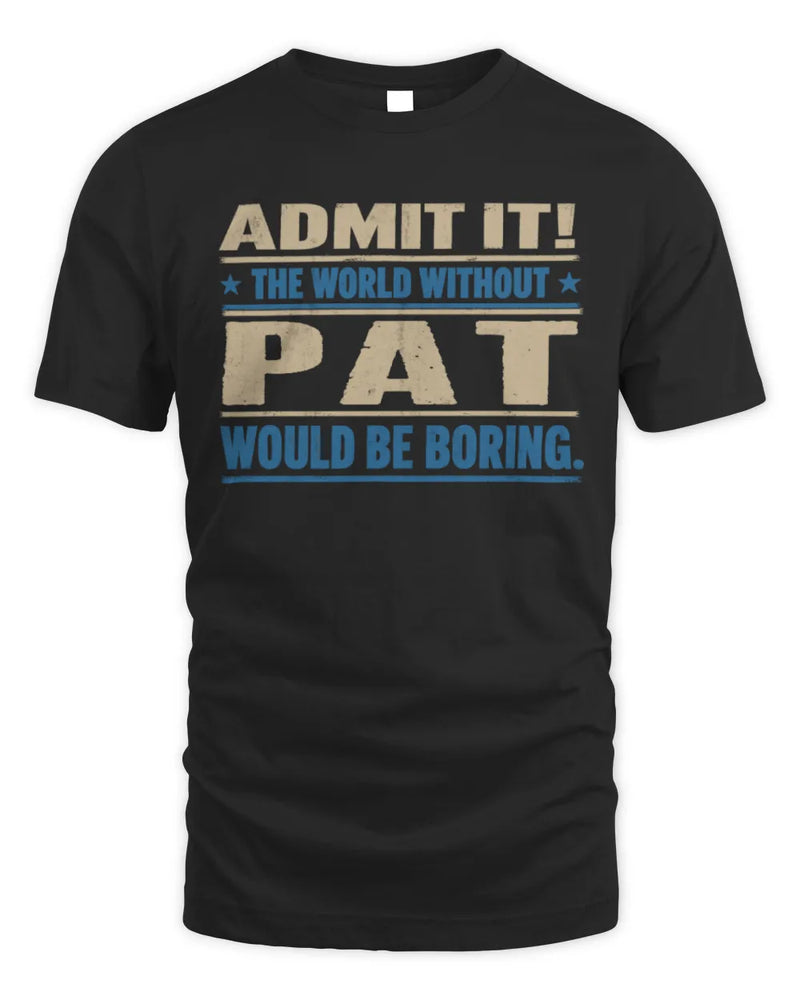 PAT TP68-K2-968 – Personalized Funny Quote Apparel “The World Without NAME Would Be Boring” - Unisex Standard T-Shirt - Black