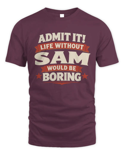 SAM P4 KT003 Personalized Funny Quote Apparel “Life Without NAME Would Be Boring” - Unisex Standard T-Shirt - Maroon