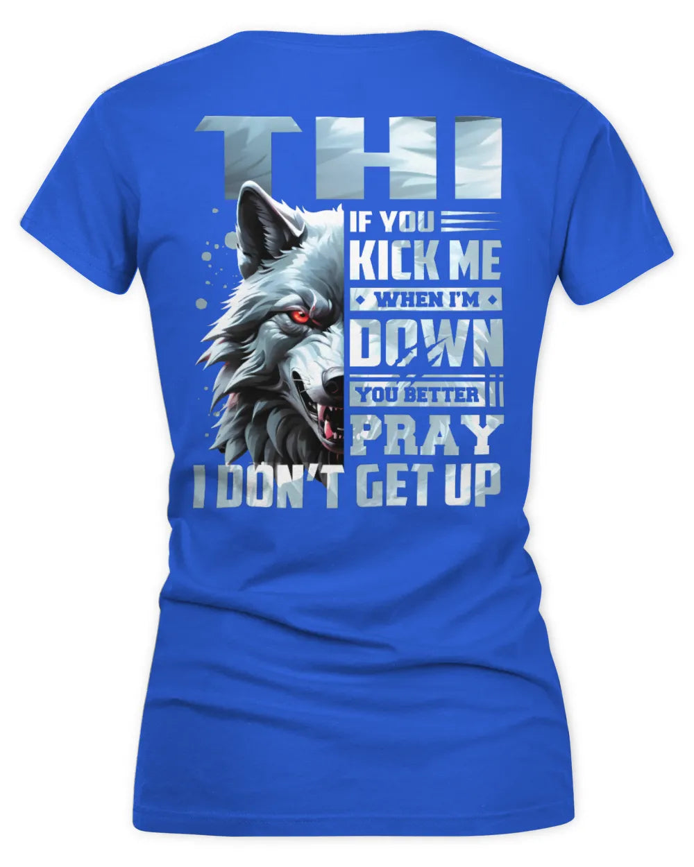 THI AP62-K4-666 - Personalized Fierce Wolf Quote Apparel “If You Kick Me When I’m Down, You Better Pray I Don’t Get Up” - Women's V-Neck T-Shirt - Royal