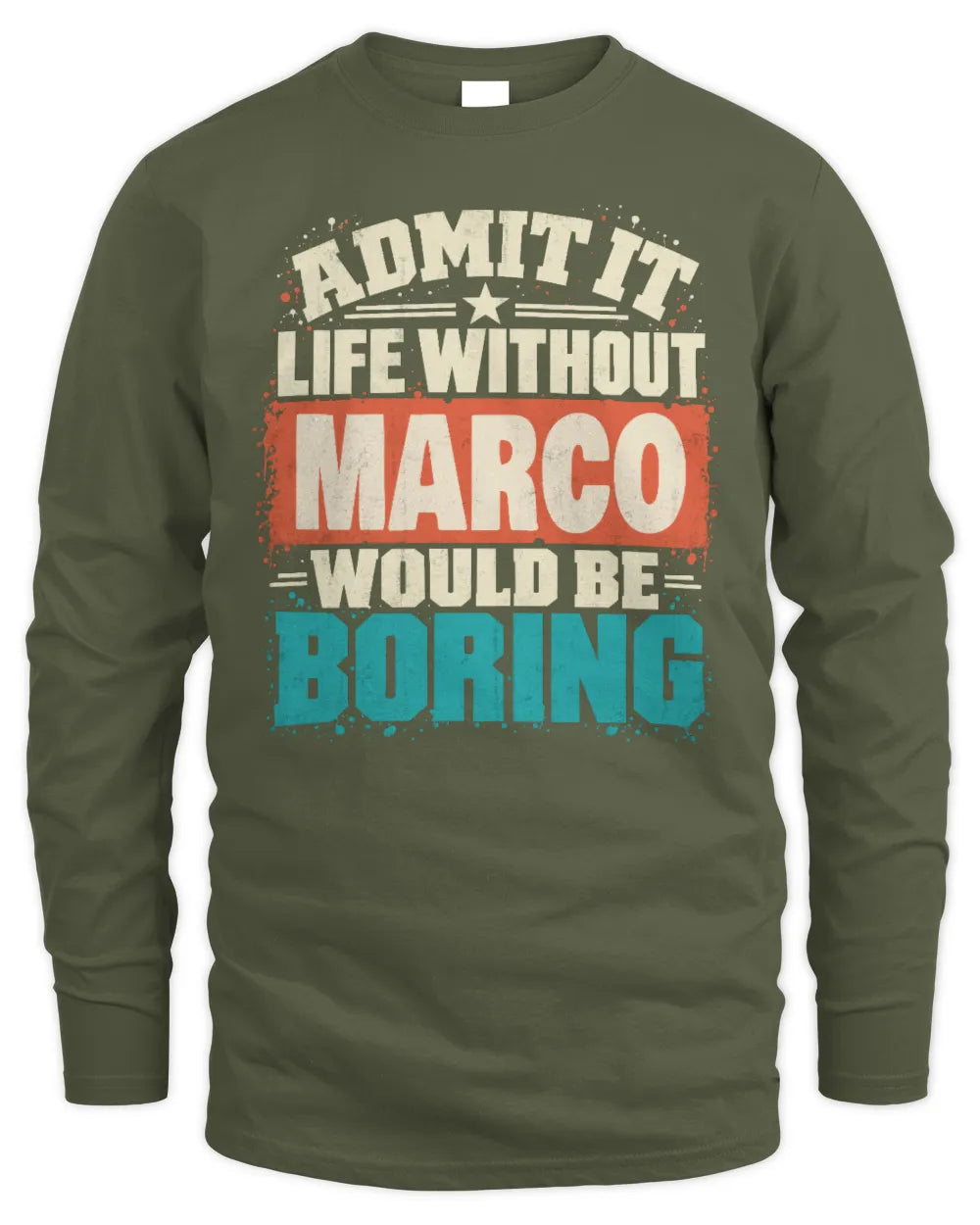 MARCO P02-TH11-226 Personalized Admit It Life Without [Name] Would Be Boring T-Shirt - Custom Name Funny Gift - Men's Long Sleeved T-Shirt - Military Green