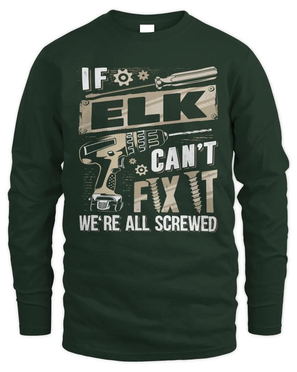 ELK TX03 P02 - Personalized Handyman Mechanic Shirt “If NAME Can’t Fix It, We’re All Screwed” - Men's Long Sleeved T-Shirt - Forest Green