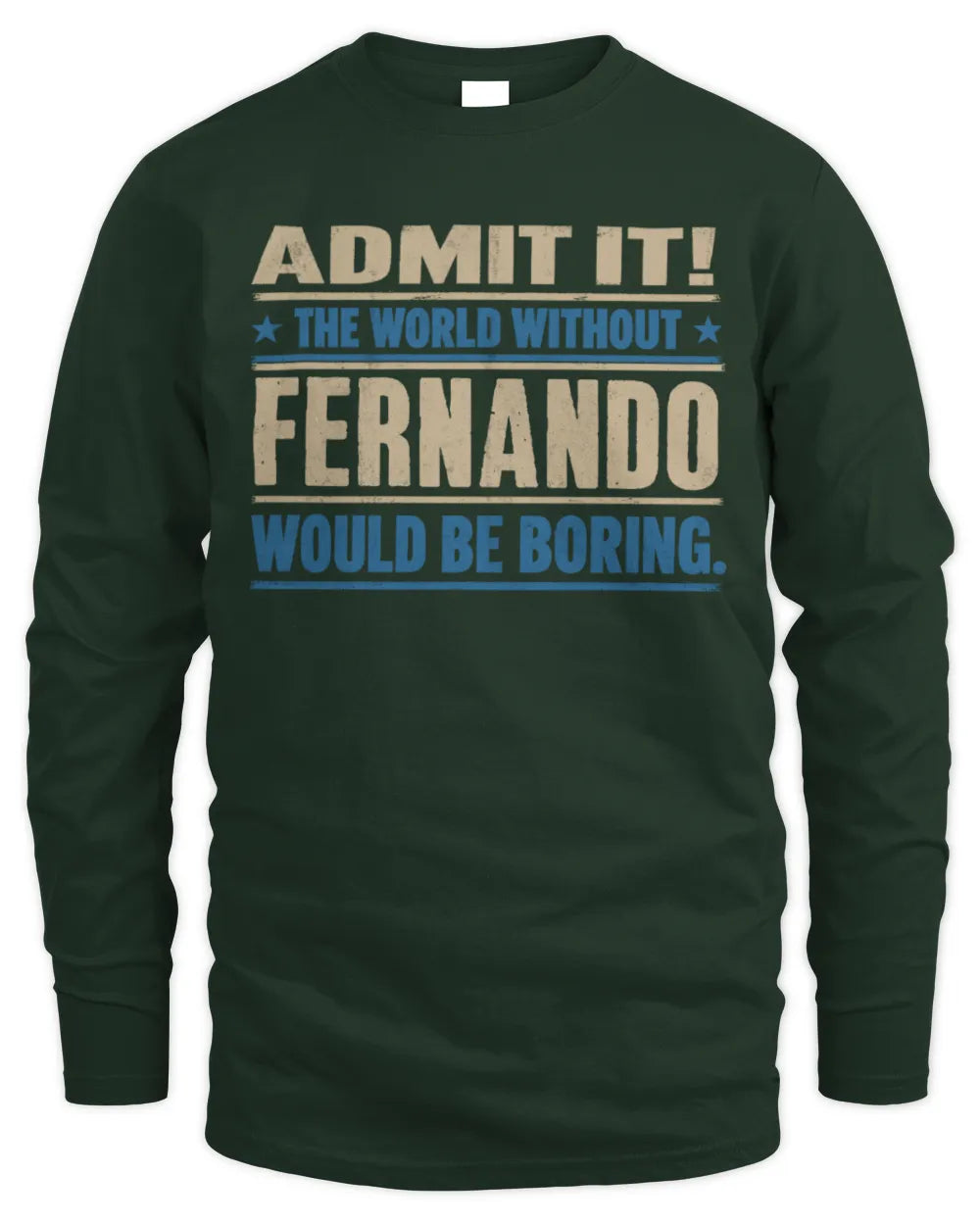 FERNANDO TP68-K2-968 – Personalized Funny Quote Apparel “The World Without NAME Would Be Boring” - Men's Long Sleeved T-Shirt - Forest Green