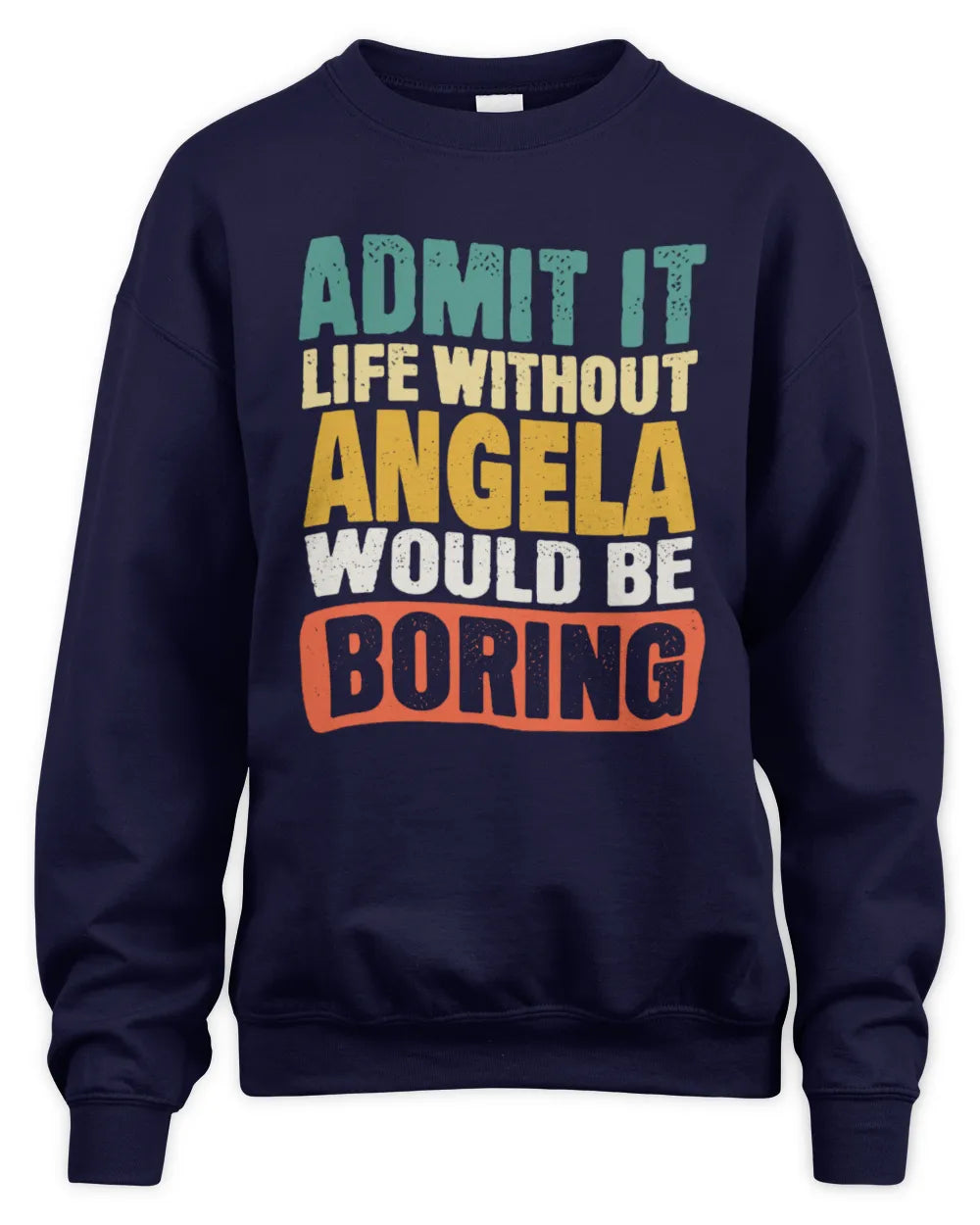 ANGELA TP86-K3-229 Personalized Funny Quote Apparel “Life Without NAME Would Be Boring” - Unisex Sweatshirt - Navy
