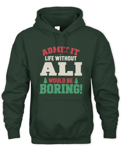 ALI P5 TH08 Christmas T-Shirt – “Life Without NAME Would Be Boring” - Unisex Hoodie - Forest Green