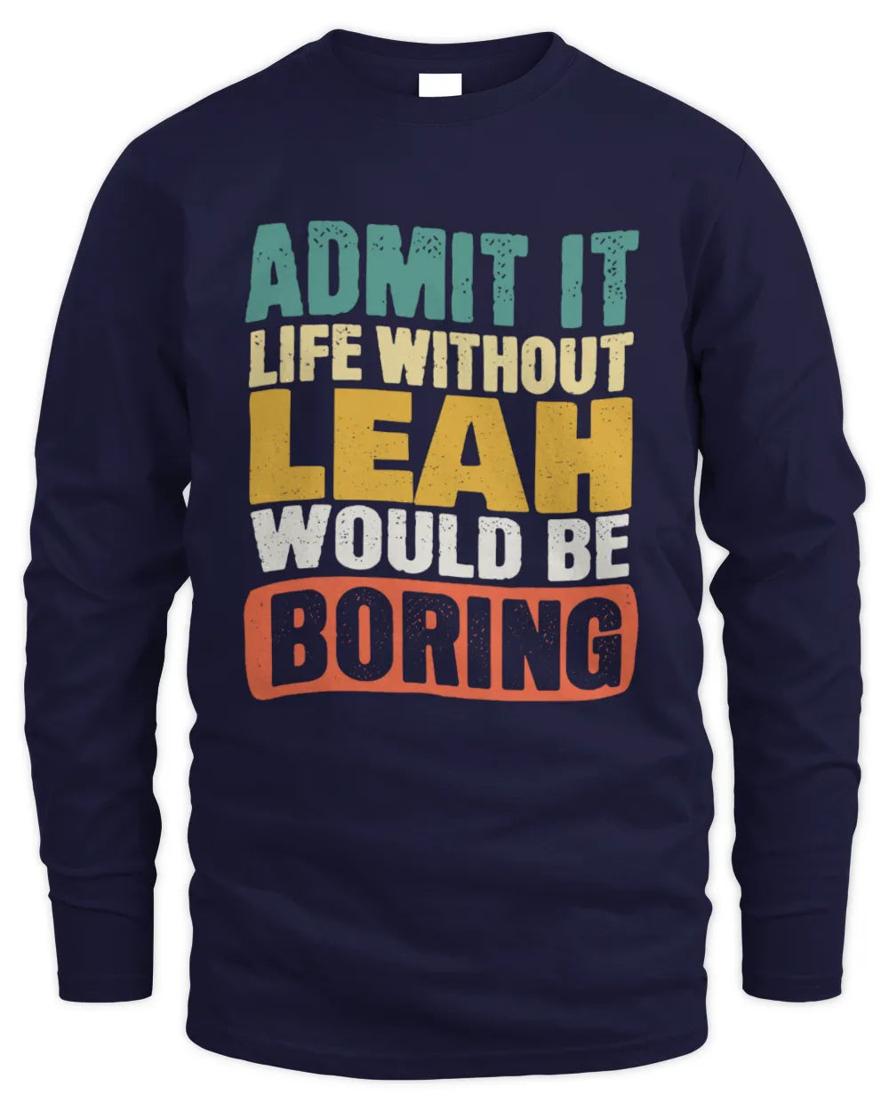 LEAH TP86-K3-229 Personalized Funny Quote Apparel “Life Without NAME Would Be Boring” - Men's Long Sleeved T-Shirt - Navy