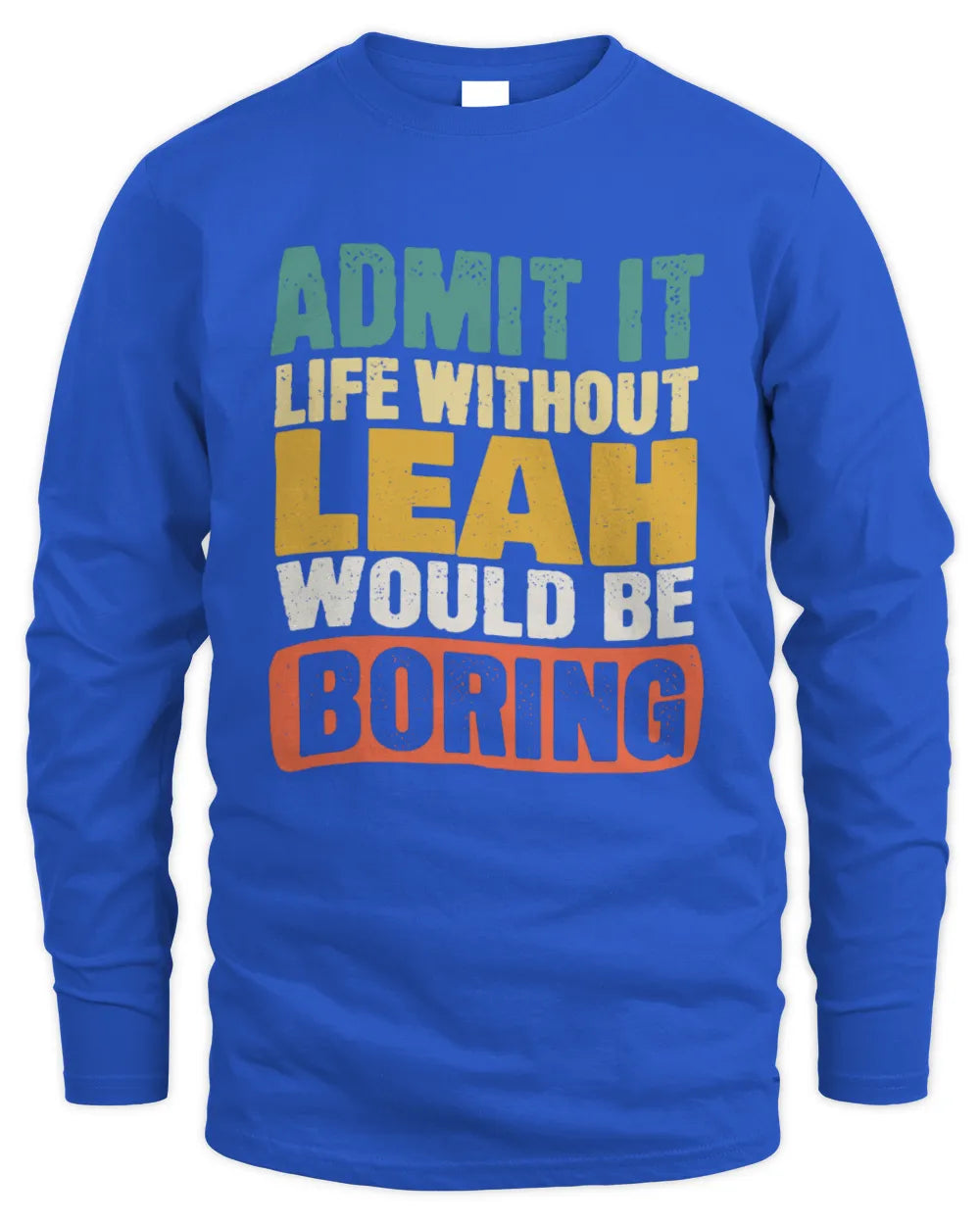 LEAH TP86-K3-229 Personalized Funny Quote Apparel “Life Without NAME Would Be Boring” - Men's Long Sleeved T-Shirt - Royal