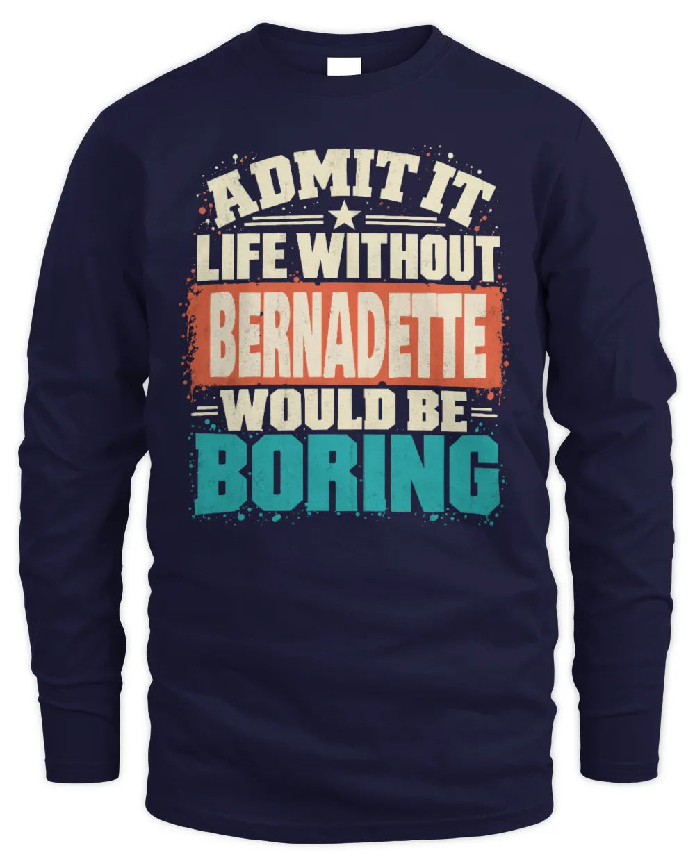BERNADETTE P02-TH11-226 Personalized Admit It Life Without [Name] Would Be Boring T-Shirt - Custom Name Funny Gift - Men's Long Sleeved T-Shirt - Navy