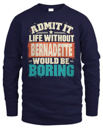 BERNADETTE P02-TH11-226 Personalized Admit It Life Without [Name] Would Be Boring T-Shirt - Custom Name Funny Gift - Men's Long Sleeved T-Shirt - Navy