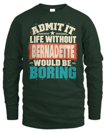 BERNADETTE P02-TH11-226 Personalized Admit It Life Without [Name] Would Be Boring T-Shirt - Custom Name Funny Gift - Men's Long Sleeved T-Shirt - Forest Green