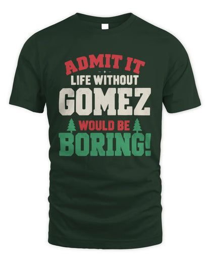 GOMEZ P5 TH08 Christmas T-Shirt – “Life Without NAME Would Be Boring” - Unisex Standard T-Shirt - Forest Green