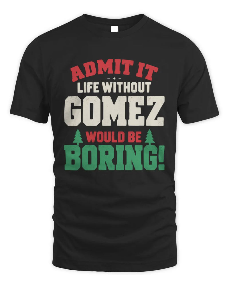 GOMEZ P5 TH08 Christmas T-Shirt – “Life Without NAME Would Be Boring” - Unisex Standard T-Shirt - Black