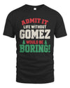 GOMEZ P5 TH08 Christmas T-Shirt – “Life Without NAME Would Be Boring”