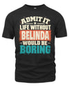 BELINDA P02-TH11-226 Personalized Admit It Life Without [Name] Would Be Boring T-Shirt - Custom Name Funny Gift