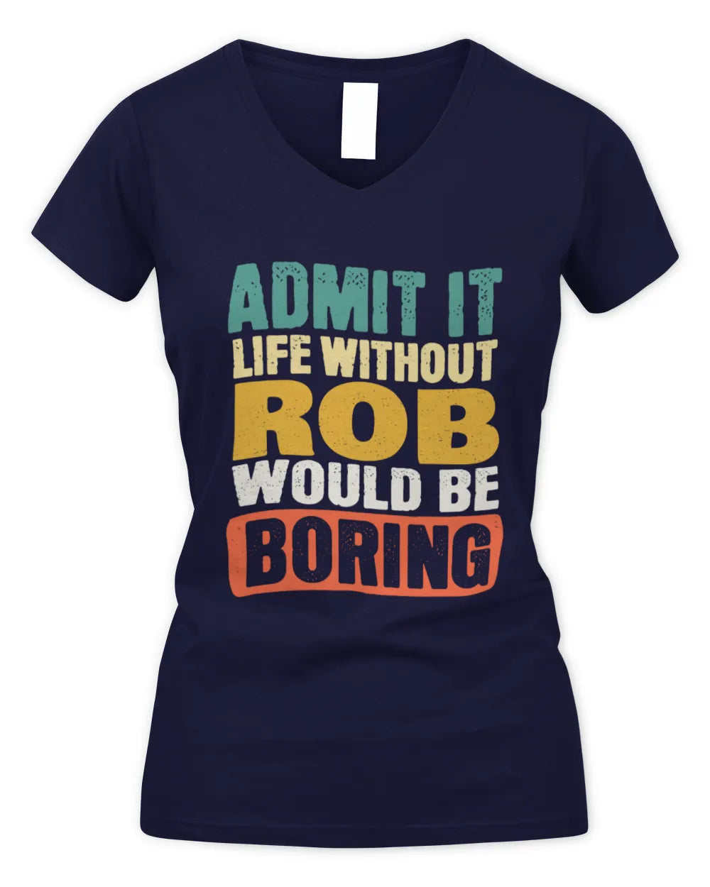 ROB TP86-K3-229 Personalized Funny Quote Apparel “Life Without NAME Would Be Boring” - Women's V-Neck T-Shirt - Navy