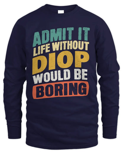 DIOP TP88-K4-229
Personalized Funny Quote Apparel “Life Without NAME Would Be Boring” - Men's Long Sleeved T-Shirt - Navy