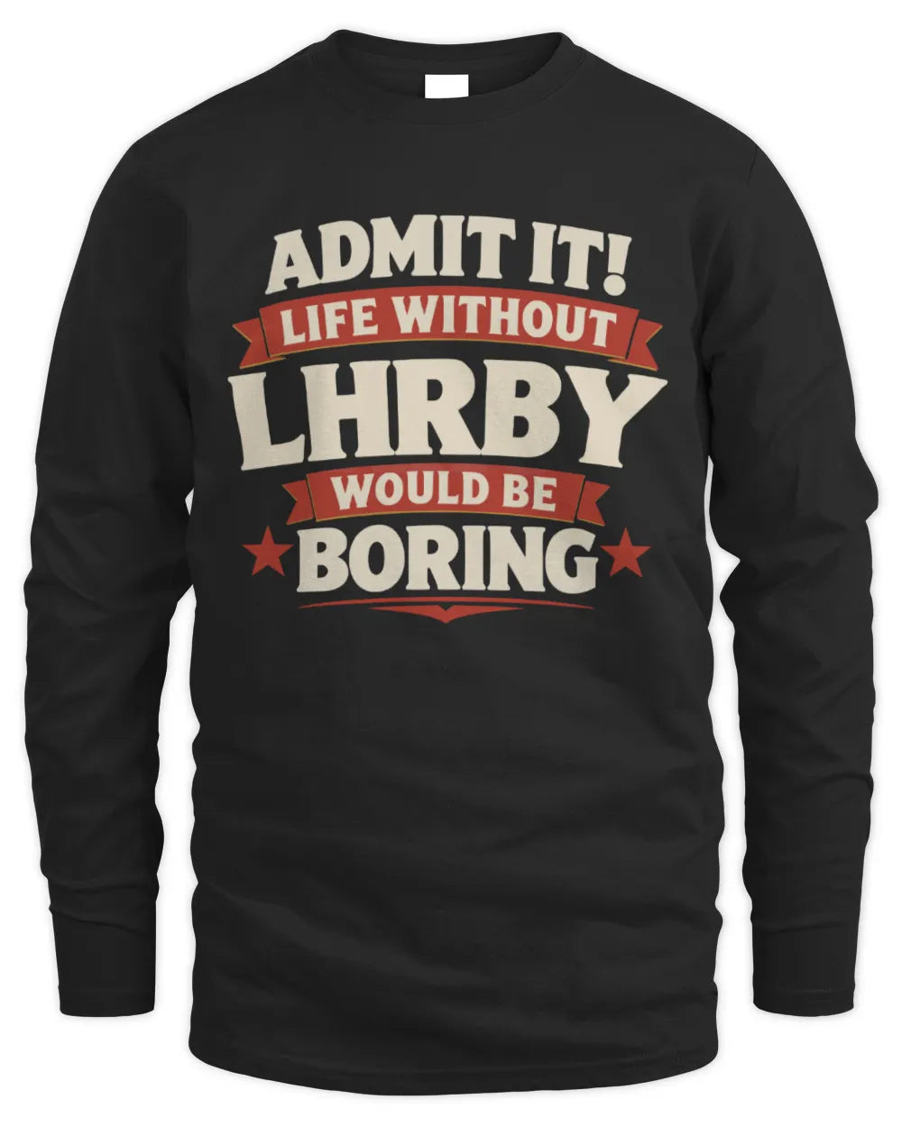 LHRBY P4 KT003 Personalized Funny Quote Apparel “Life Without NAME Would Be Boring” - Men's Long Sleeved T-Shirt - Black