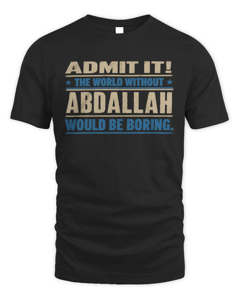 ABDALLAH TP68-K2-968 – Personalized Funny Quote Apparel “The World Without NAME Would Be Boring” - Unisex Standard T-Shirt - Black