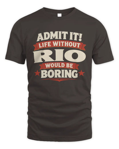 RIO P4 KT003 Personalized Funny Quote Apparel “Life Without NAME Would Be Boring” - Unisex Standard T-Shirt - Dark Chocolate