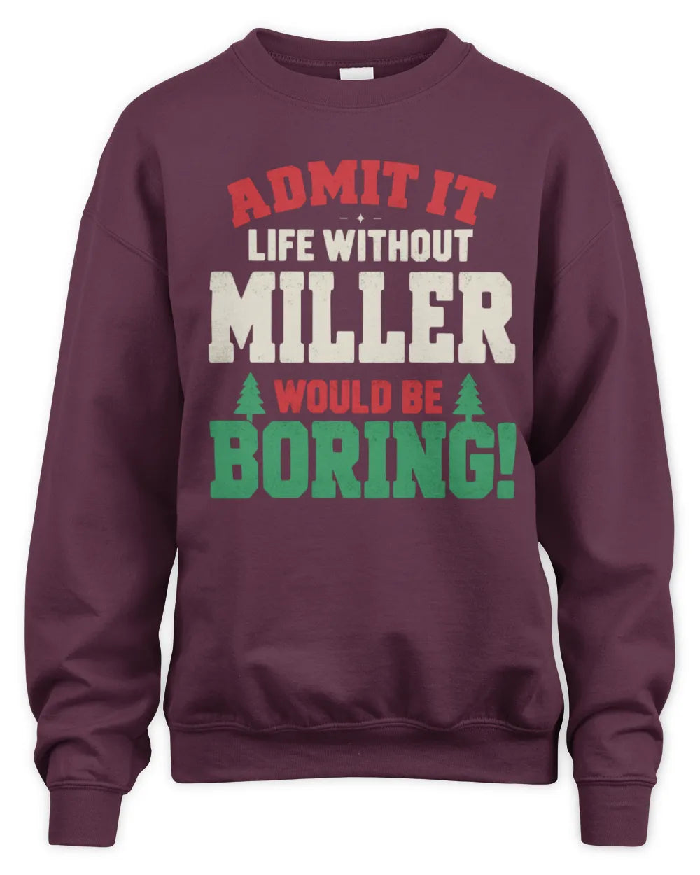 MILLER P5 TH08 Christmas T-Shirt – “Life Without NAME Would Be Boring” - Unisex Sweatshirt - Maroon