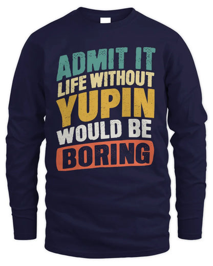YUPIN TP88-K4-229
Personalized Funny Quote Apparel “Life Without NAME Would Be Boring” - Men's Long Sleeved T-Shirt - Navy