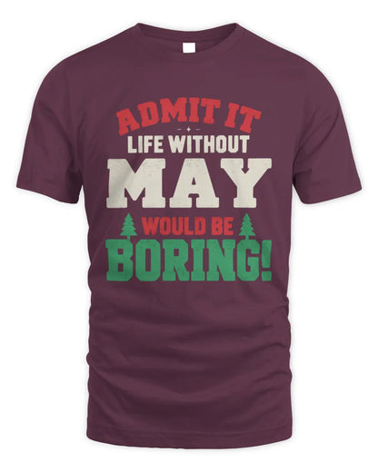MAY P5 TH08 Christmas T-Shirt – “Life Without NAME Would Be Boring” - Unisex Standard T-Shirt - Maroon
