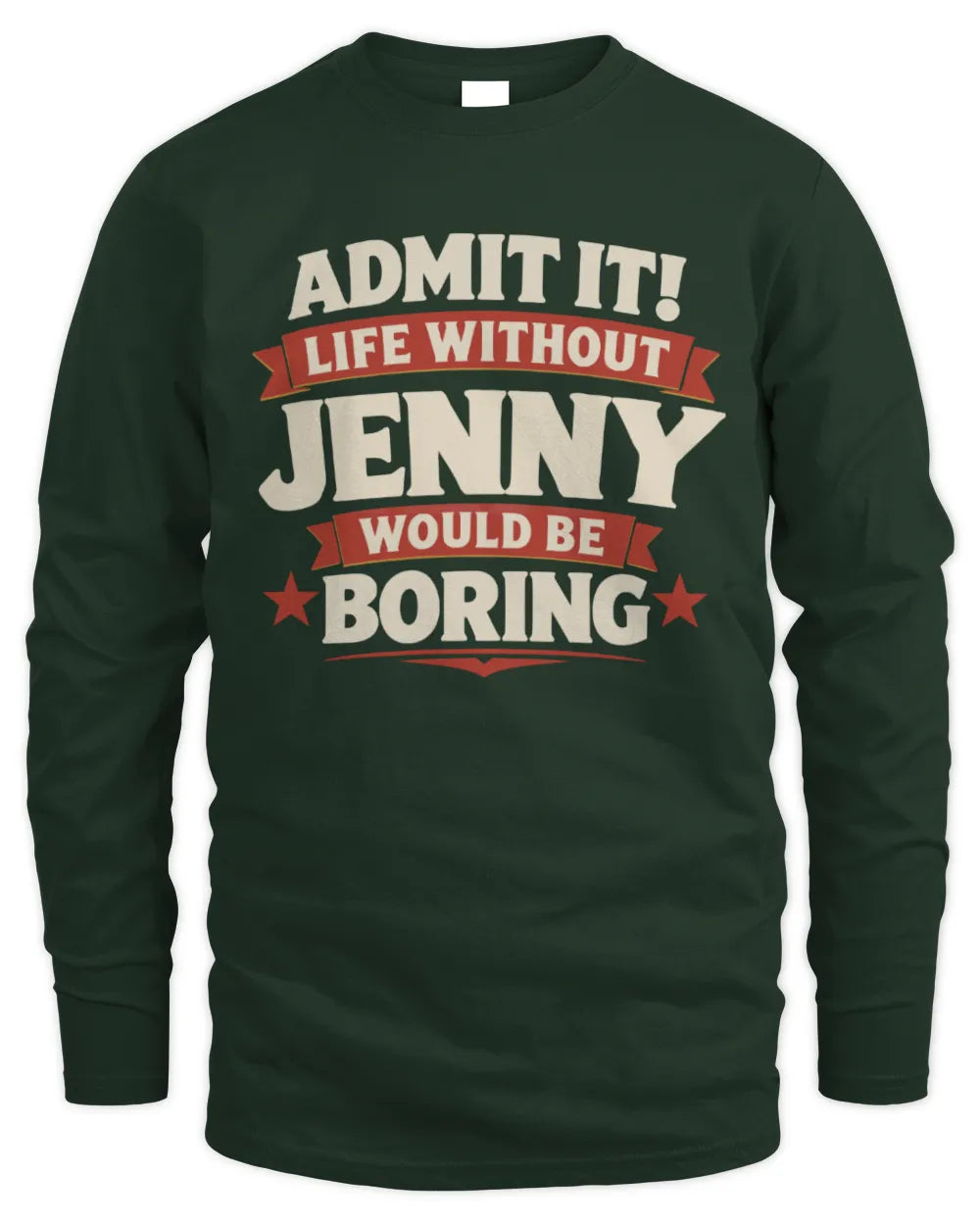 JENNY P4 KT003 Personalized Funny Quote Apparel “Life Without NAME Would Be Boring” - Men's Long Sleeved T-Shirt - Forest Green