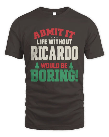 RICARDO P5 TH08 Christmas T-Shirt – “Life Without NAME Would Be Boring” - Unisex Standard T-Shirt - Dark Chocolate
